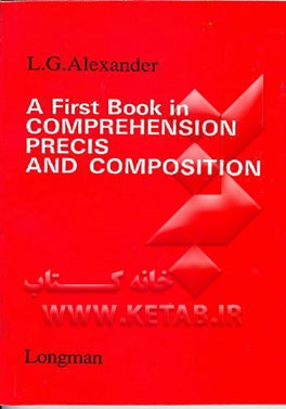 کتاب First Book In Comprehenstion, Precis And Composition اثر Louis George Alexander