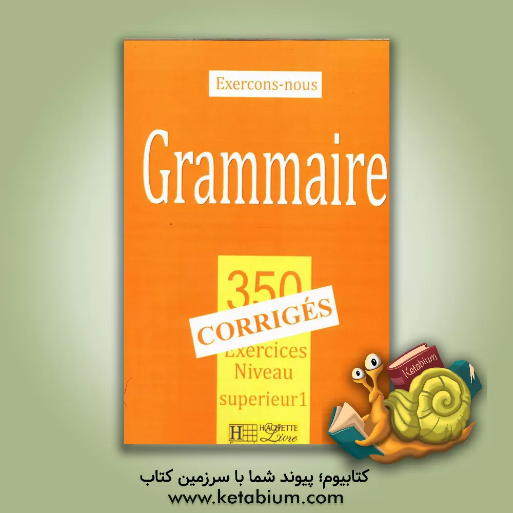 کتاب Grammaire: 350 exercices niveau superieur I اثر J. Cadiot-cueilleron