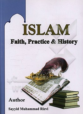 کتاب Islam: faith, practice & history اثر سیدمحمد رضوی