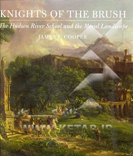 کتاب Knights of the brush: the Hudson river school and the moral landscape |اثر James Cooper