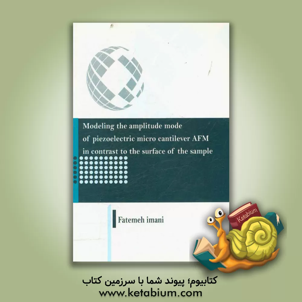 کتاب Modeling the amplitude mode of piezoelectric micro cantilever AFM in contrast to the surface of the sample |اثر فاطمه ایمانی