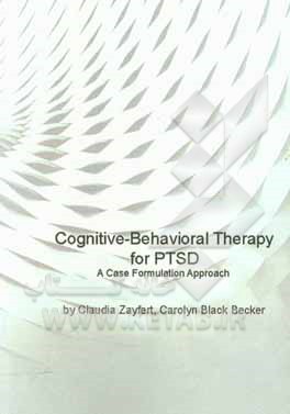 کتاب Cognitive-behavioral therapy for PTSD: a case formulation approach اثر Claudia Zayfert