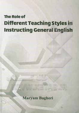 کتاب The role of different teaching styles in instructing general English اثر مریم باقری