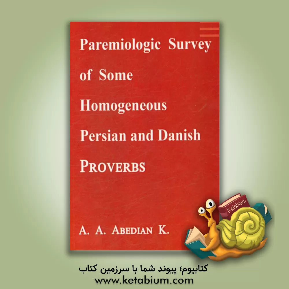 کتاب Paremiologic survey of some homogeneous Persian & Danish proverbs اثر علی‌اکبر عابدیان‌کاسگری
