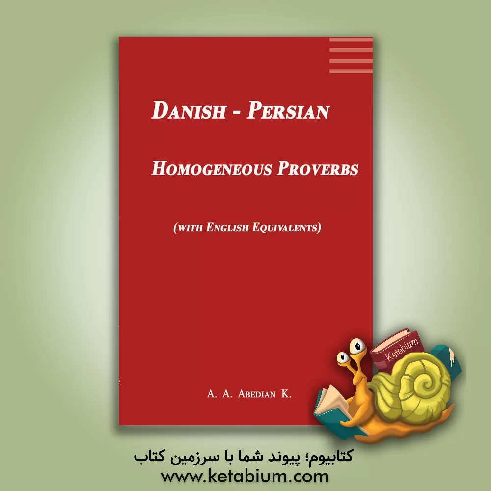 کتاب Persian - Danish homogeneous proverbs (with English equivalents) اثر علی‌اکبر عابدیان‌کاسگری