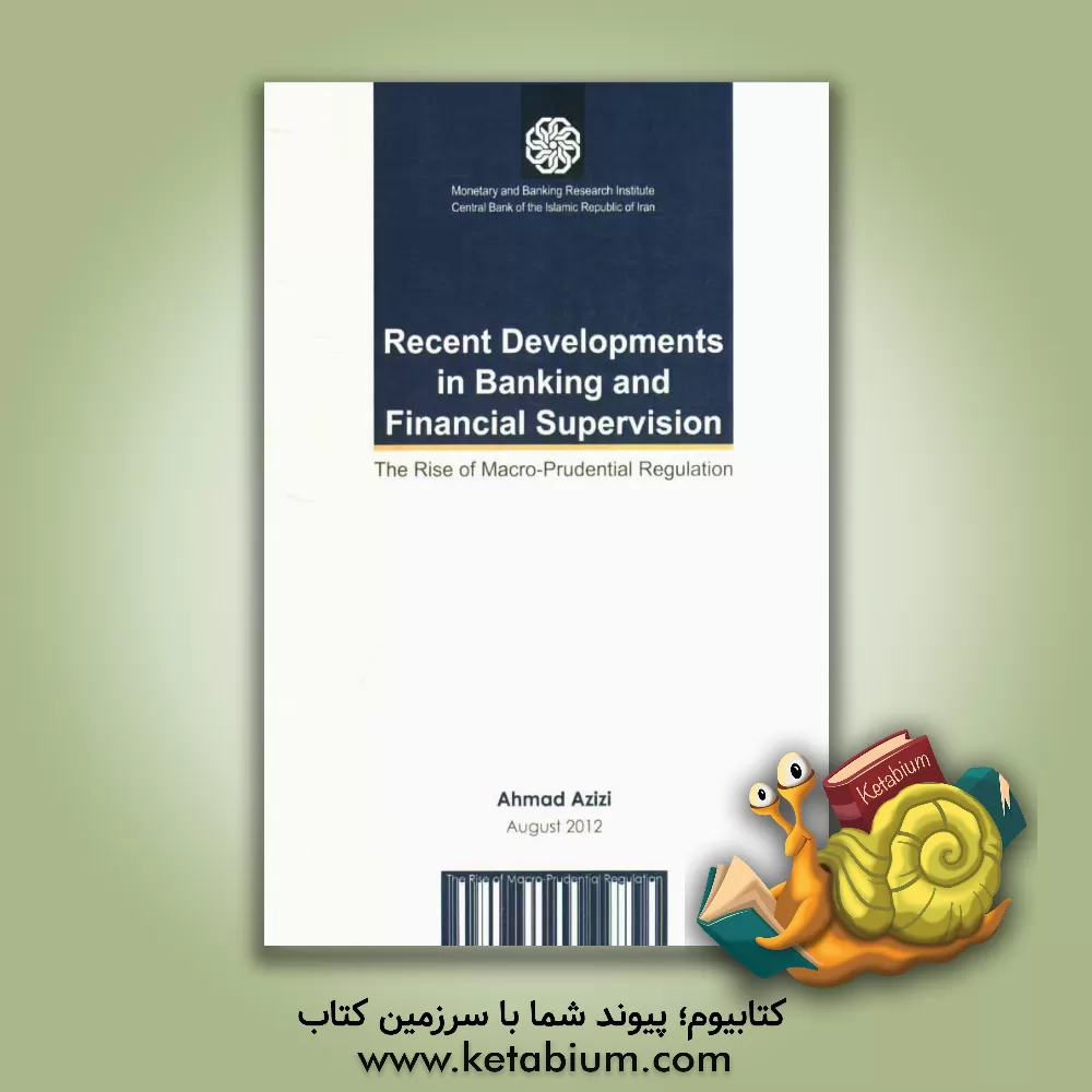 کتاب Recent developments in banking and finanicial supervision: The rise of macro-prudential regulation اثر احمد عزیزی