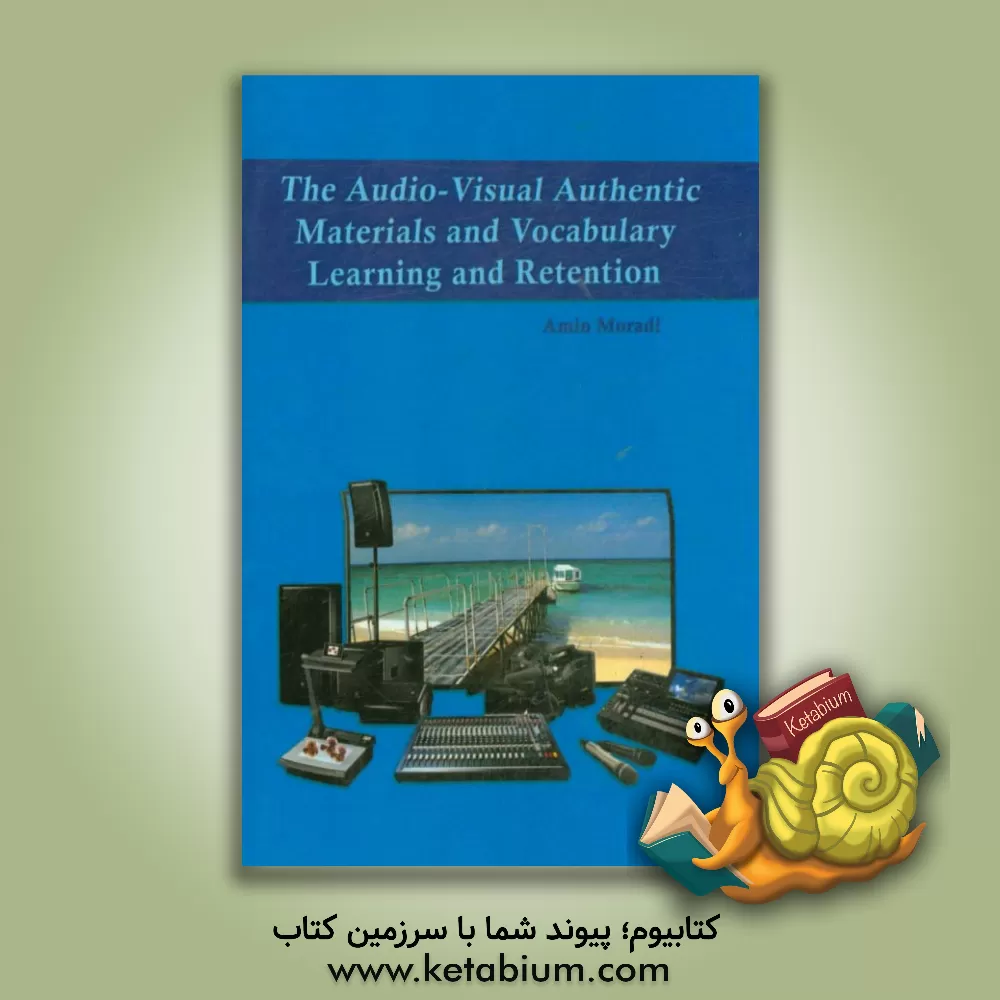 کتاب The audio-visual authentic materials and vocabulary learning and retention اثر امین مرادی