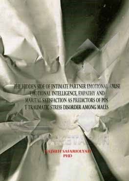 کتاب The hidden side of intimate partner emotional abuse: emotional intelligence, empathy and marital satisfaction as predictors of post traumatic ... اثر نجمه صفری‌علیائی