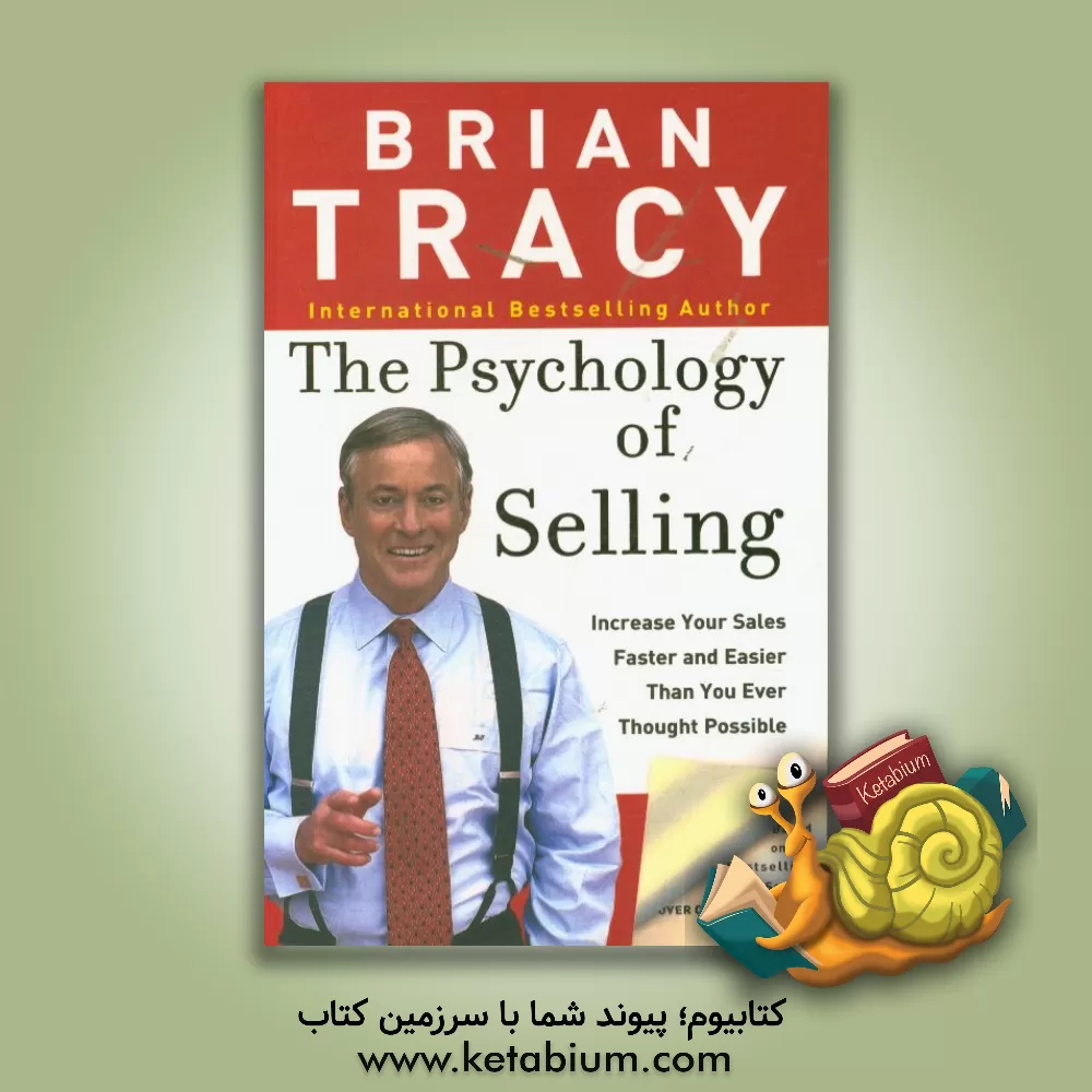 کتاب The psychology of selling: how to sell more, easier, and faster than you ever thought possible اثر Brian Tracy