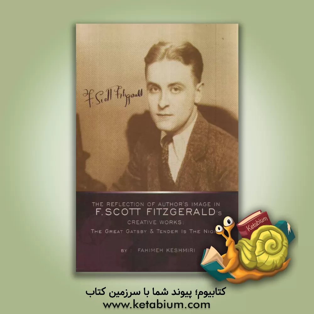 کتاب The reflection of author's image in F.Scott Fitzgerald's creative works: the great Gatsby & tender is the night اثر فهیمه کشمیری