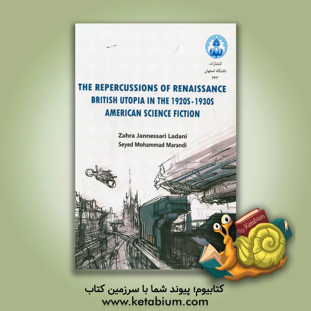 کتاب The reper cussions of renaissance British utopia in the 1920s - 1930s American science fiction اثر زهرا جان‌نثاری‌لادانی