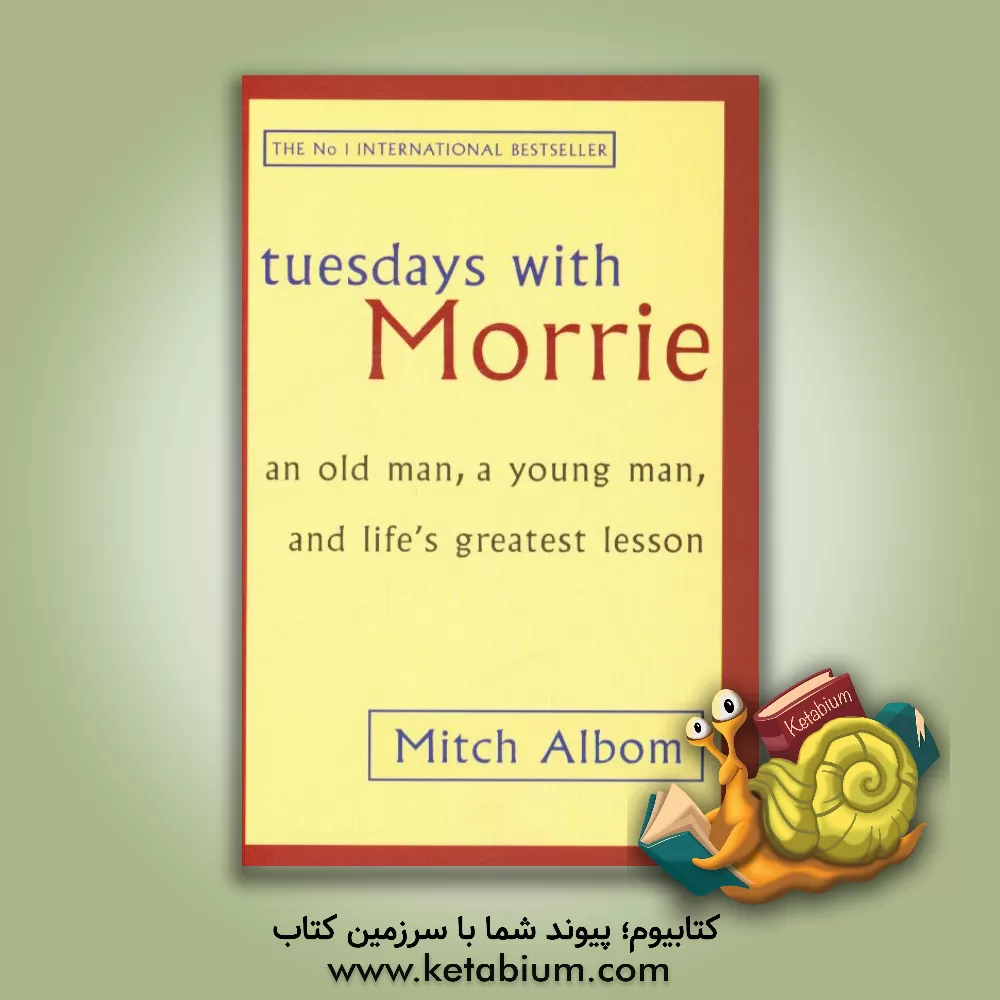 کتاب Tuesday with Morrie: an old man, a young man, and life's greatest lesson اثر Mitch Albom