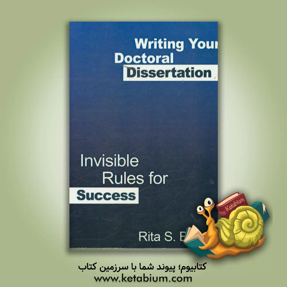 کتاب Writing your doctoral dissertion: invisible rules for success اثر RitaS. Brause