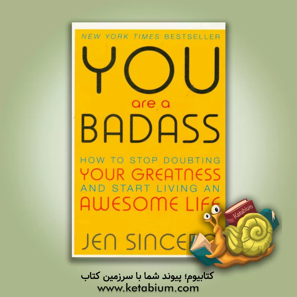 کتاب You are a bad ass: how to stop doubting your greatness and start living an awesom life اثر jen Sincero