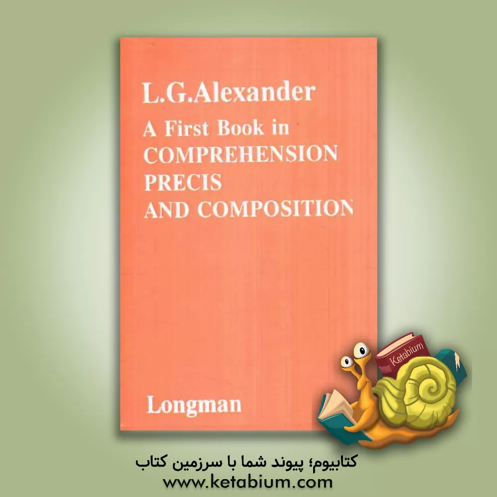 کتاب A first book in comprehension, precis and composition اثر Louis George Alexander