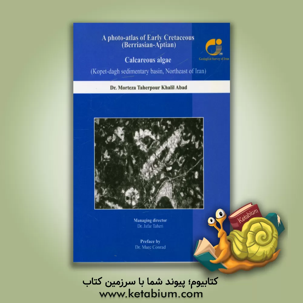 کتاب A photo-atlas of early cretaceous (Berriasian-Aptian) calcareous algae (kopet-dagh sedimentary basin, northeast of Iran) |اثر مرتضی طاهرپورخلیل آباد