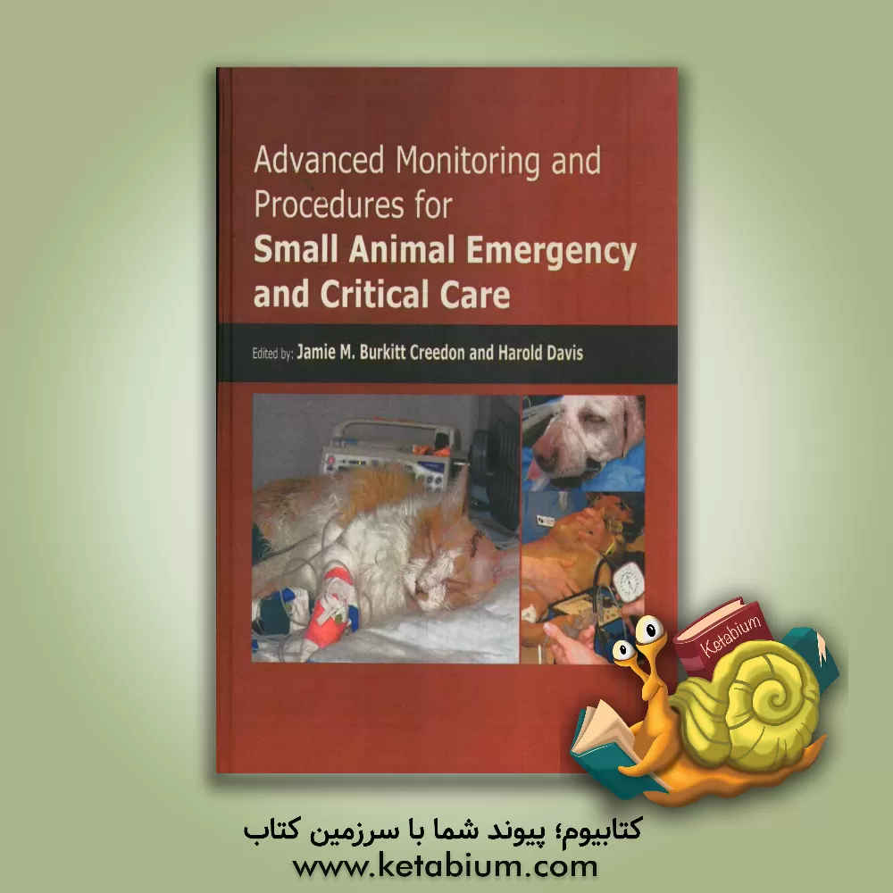 کتاب Advanced Monitoring and procedures for small animal emergency and critical care اثر Jamle M. Burkitt Creedon
