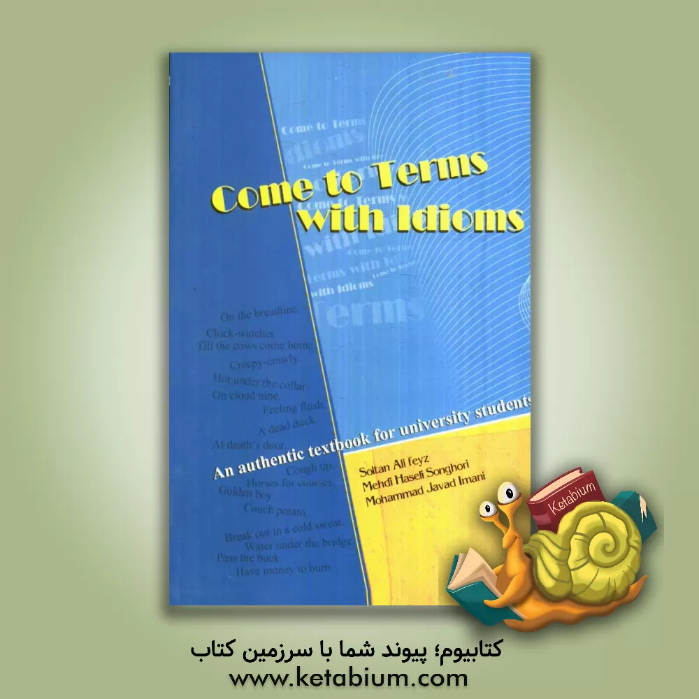 کتاب Come to terms with idioms: an authentic textbook for university students اثر سلطان‌علی فیض